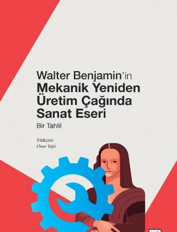 Walter Benjamin’in Mekanik Yeniden Üretim Çağında Sanat Eseri & Bir Tahlil