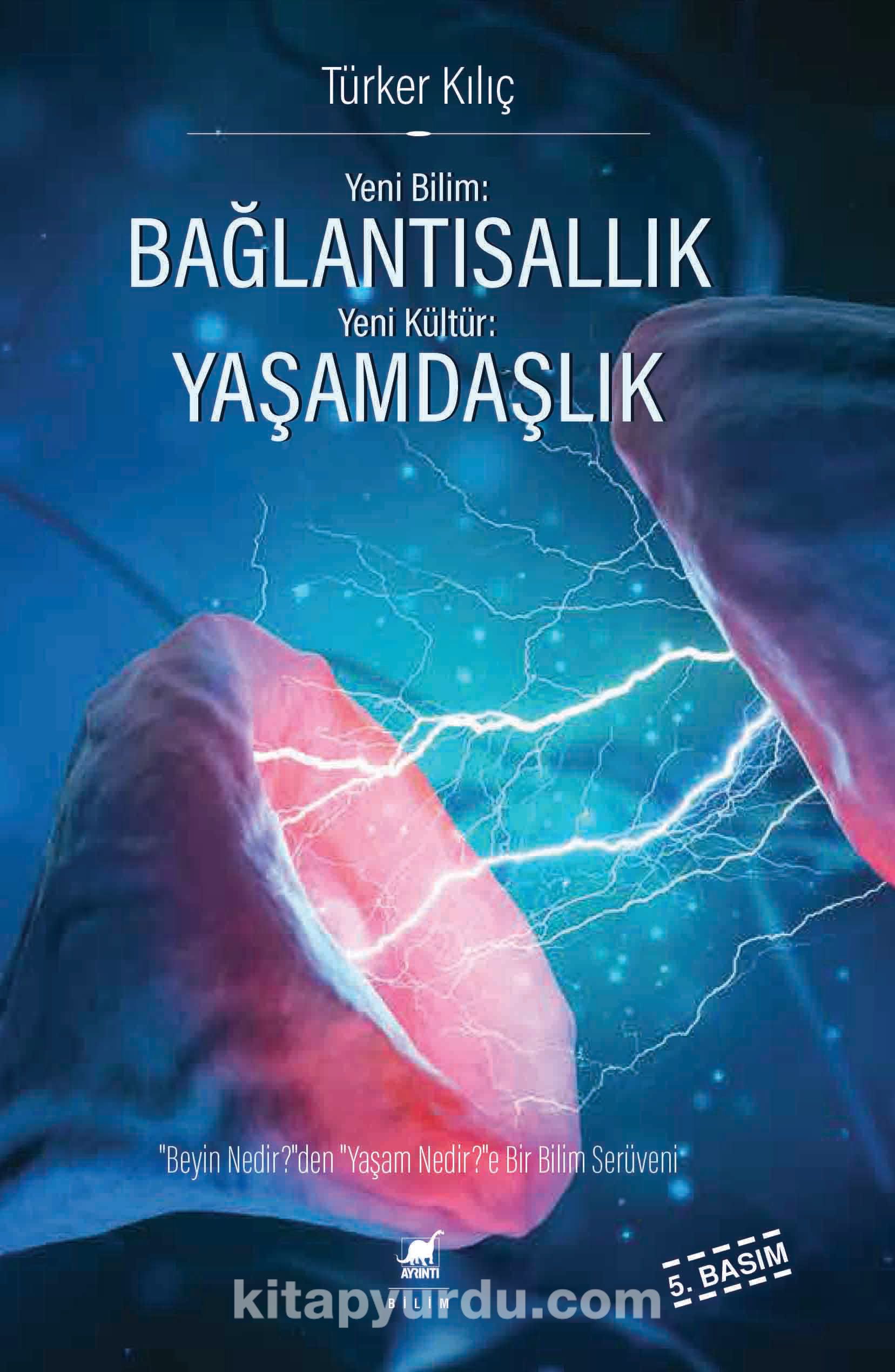 Bağlantısallık, Yaşamdaşlık & "Beyin Nedir?"den, "Yaşam Nedir?"e Bir Bilim Serüveni