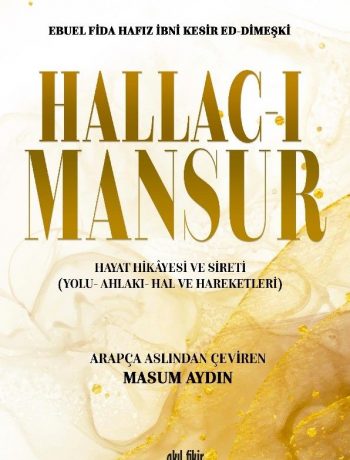 Hallac-ı Mansur & Hayat Hikayesi ve Sireti (Yolu- Ahlakı- Hal ve Hareketleri)
