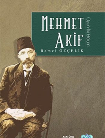 Mehmet Akif / Oyun-İki Bölüm