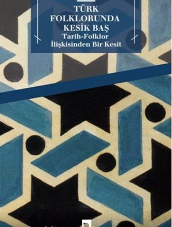Türk Folklorunda Kesik Baş & Tarih-Folklor İlişkisinden Bir Kesit