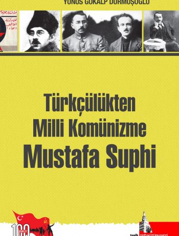 Türkçülükten Milli Komünizme Mustafa Suphi