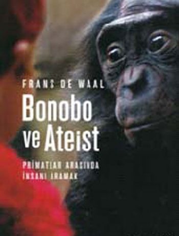 Bonobo ve Ateist &Primatlar Arasında İnsanı Aramak
