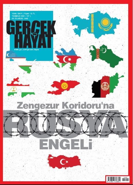 Gerçek Hayat -  Zengezur Koridoru’na Rusya Engeli 1069.Sayı Temmuz 2021