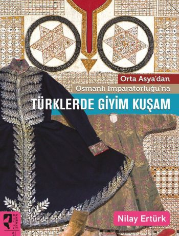 Orta Asya’dan Osmanlı İmparatorluğu’na Türklerde Giyim Kuşam