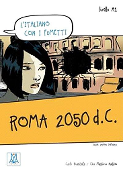 Roma 2050 d.C. (L'italiano con i fumetti- Livello:A1) İtalyanca Okuma Kitabı