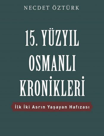 15. Yüzyıl Osmanlı Kronikleri & İlk İki Asrın Yaşayan Hafızası