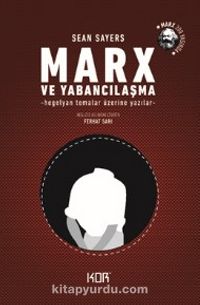 Marx ve Yabancılaşma & Hegelyan Temalar Üzerine Yazılar