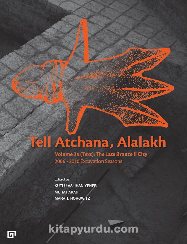 Tell Atchana, Alalakh Volume 2: The Late Bronze Iı Cıty 2006-2010 Excavatıon Seasons (2 Cilt)