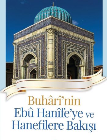 Buharinin Ebu Hanife'ye ve Hanefilere Bakışı