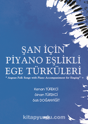 Şan için Piyano Eşlikli Ege Türküleri / Aegean Folk Songs with Piano Accompaniment for Singing
