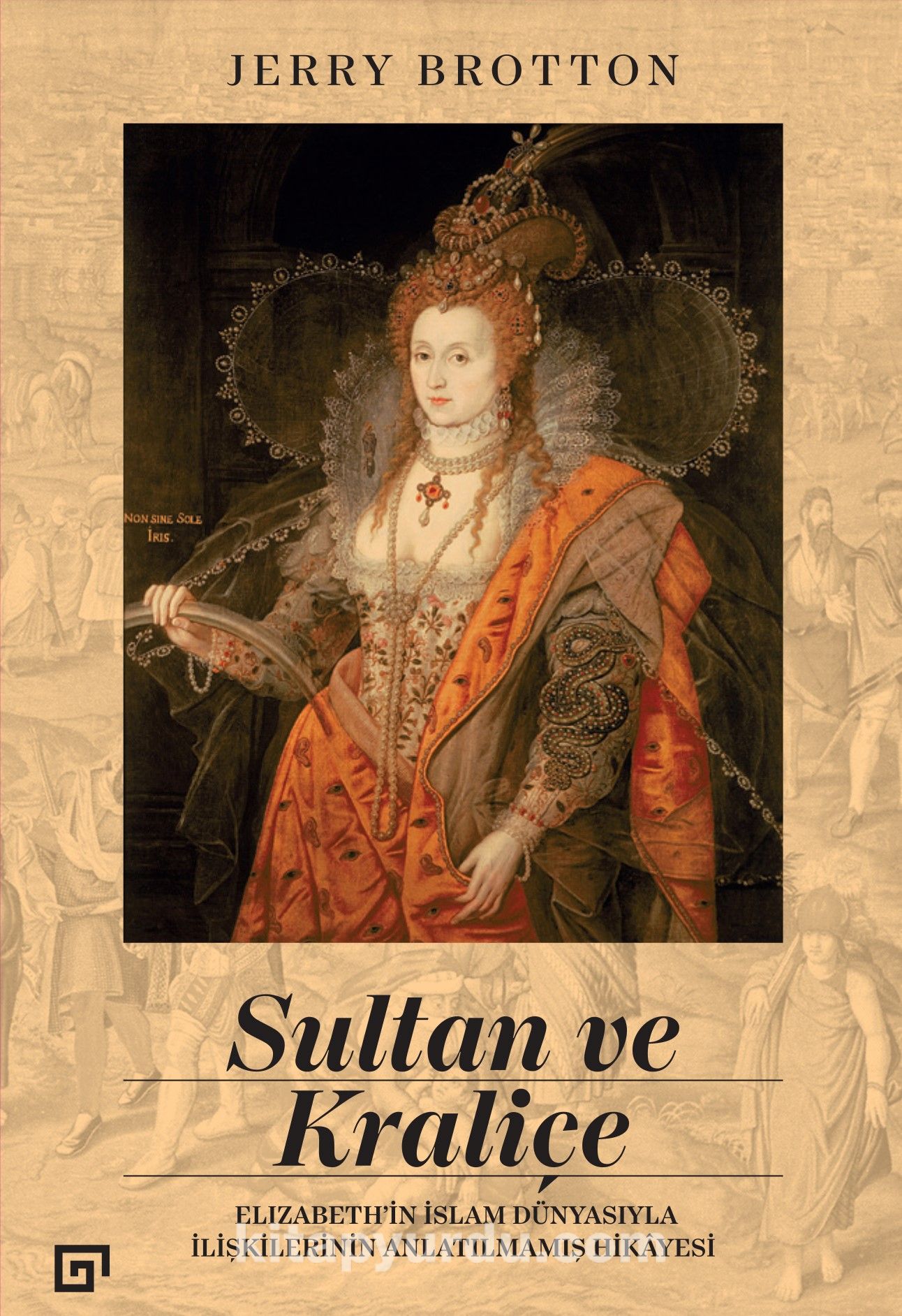 Sultan ve Kraliçe: Elizabeth’in İslam Dünyasıyla İlişkilerinin Anlatılmamış Hikayesi