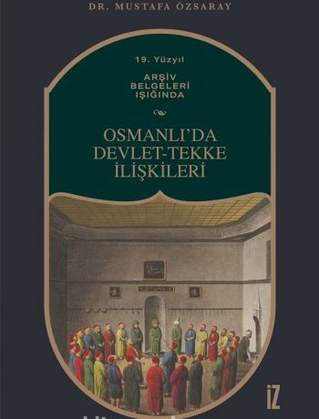 19. Yüzyıl Arşiv Belgeleri Işığında Osmanlı’da Devlet-Tekke İlişkileri