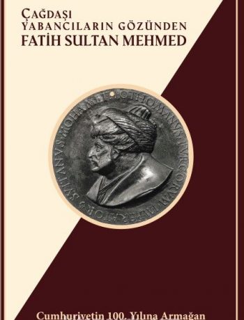 Çağdaşı Yabancıların Gözünden Fatih Sultan Mehmed &Cumhuriyetin 100. Yılına Armağan