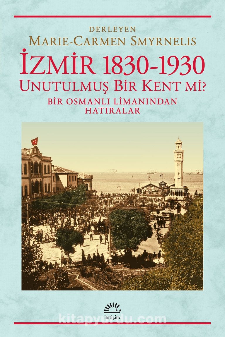 İzmir 1830-1930 Unutulmuş Bir Kent mi? & Bir Osmanlı Limanından Hatıralar