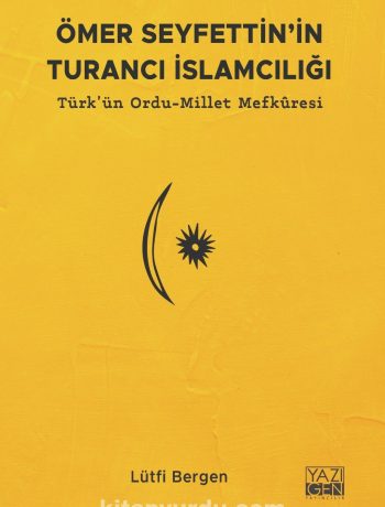 Ömer Seyfettin’in Turancı İslamcılığı & Türk'ün Ordu-Millet Mefkuresi