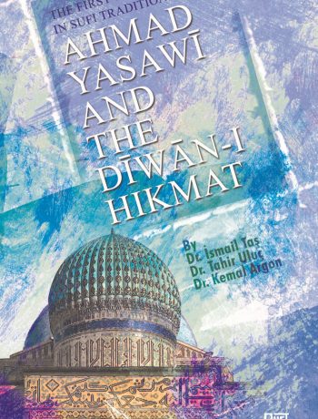 The First Turkish Voice In Sufi Tradition: Ahmad Yasawi and The Diwan-ı Hikmat