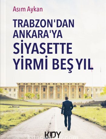 Trabzon'dan Ankara'ya Siyasette Yirmi Beş Yıl