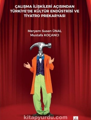 Çalışma İlişkileri Açısından Türkiyede Kültür Endüstrisi ve Tiyatro Prekaryası
