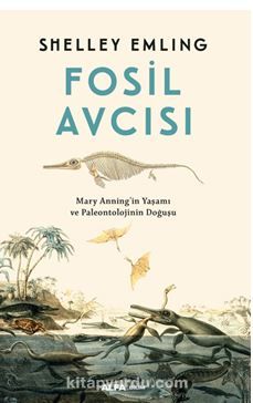 Fosil Avcısı / Mary Anning’in Yaşamı ve Paleontolojinin Doğuşu