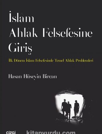İslam Ahlak Felsefesine Giriş & İlk Dönem İslam Felsefesinde Temel Ahlak Problemleri