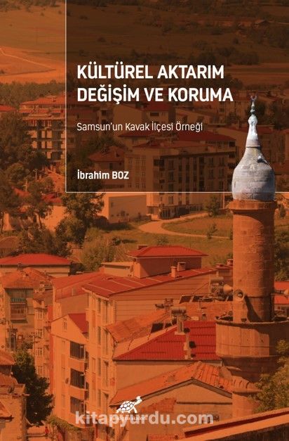Kültürel Aktarım Değişim ve Koruma Samsun’un Kavak İlçesi Örneği kitabını indir [PDF ve ePUB]