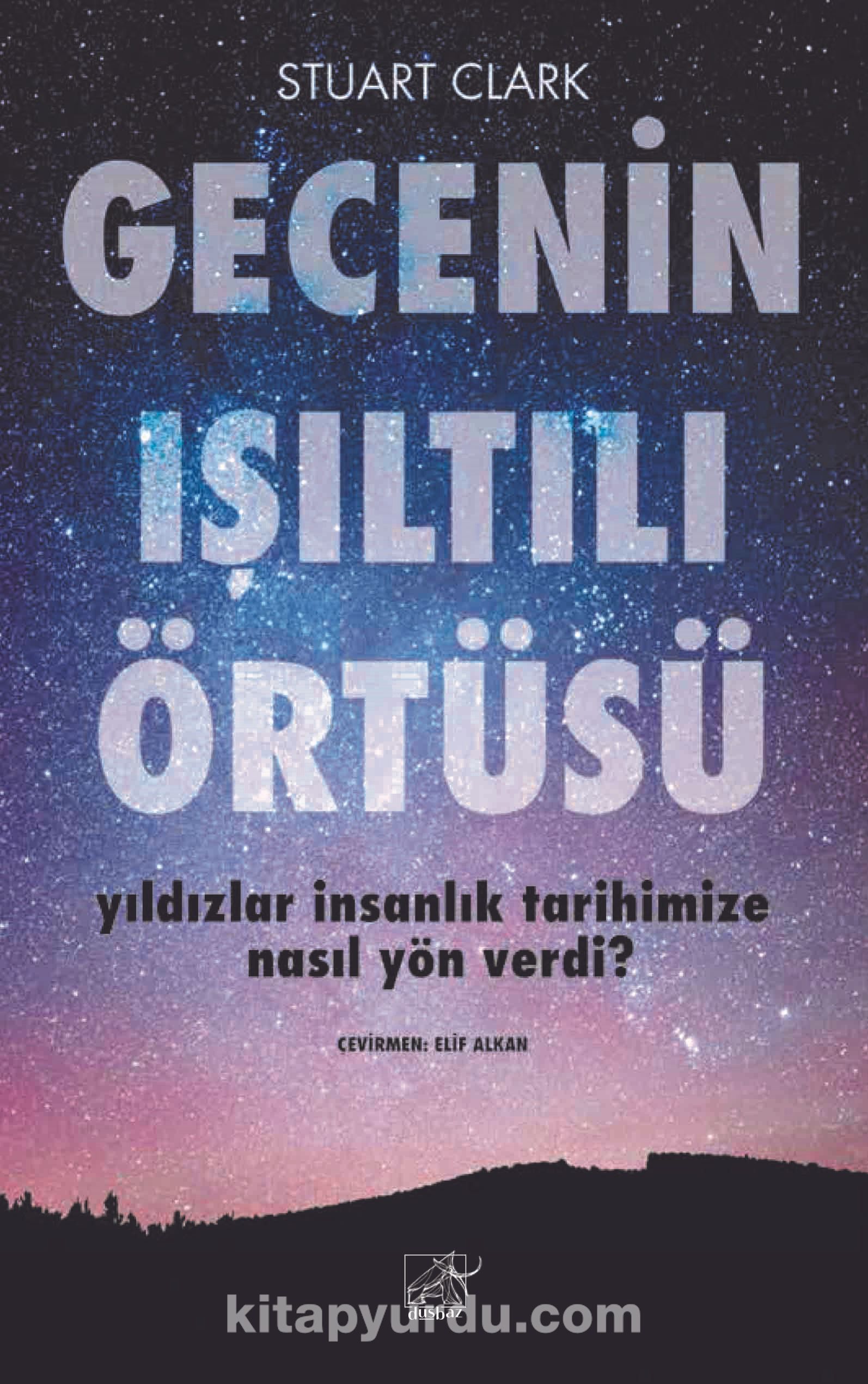 Gecenin Işıltılı Örtüsü & Yıldızlar İnsanlık Tarihimize Nasıl Yön Verdi?