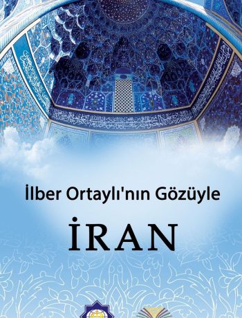 İlber Ortaylı’nın Gözüyle İran