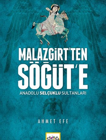 Malazgirt’ten Söğüt’e & Anadolu Selçuklu Sultanları