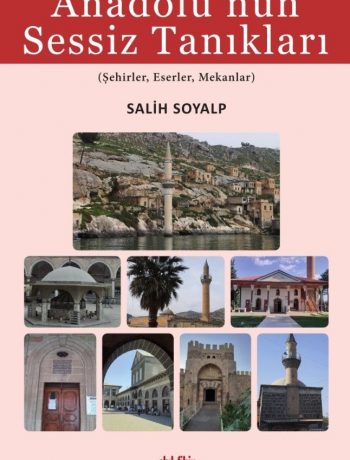 Anadolu’nun Sessiz Tanıkları & Şehirler, Eserler, Mekanlar