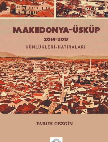 Makedonya-Üsküp 2014-2017 Günlükleri-Hatıraları - Gezi Yazıları