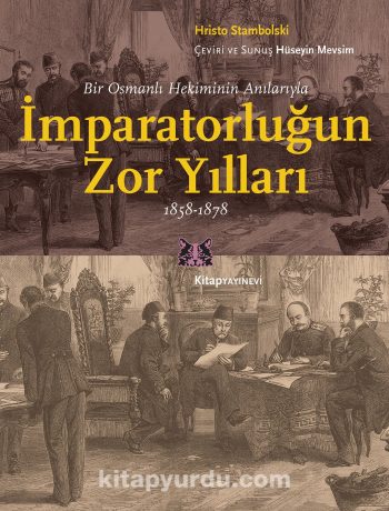 İmparatorluğun Zor Yılları & Bir Osmanlı Hekiminin Anılarıyla, 1858-1878