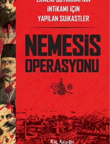 Nemesis Operasyonu & Ermeni Soykırımı’nın İntikamı İçin Yapılan Suikastler