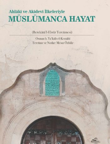 Ahlakî ve Akîdevî İlkeleriyle Müslümanca Hayat & Berekatü'l-Ebrar Tercümesi