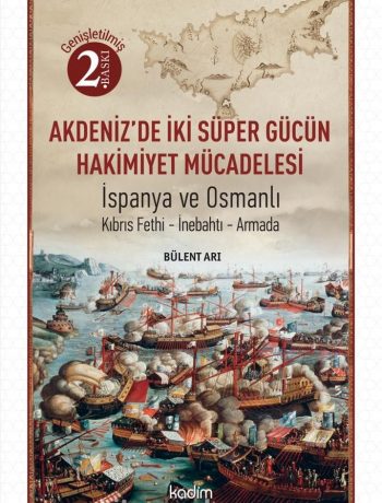 Akdeniz’de İki Süper Gücün Mücadelesi & İspanya ve Osmanlı Kıbrıs Fethi-İnebahtı-Armada