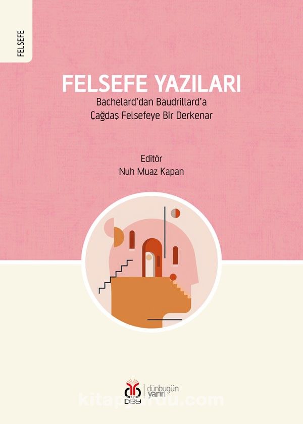 Felsefe Yazıları & Bachelard’dan Baudrillard’a Çağdaş Felsefeye Bir Derkenar