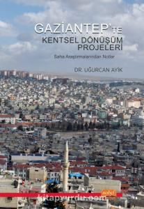 Gaziantep'te Kentsel Dönüşüm Projeleri & Saha Araştırmalarından Notlar