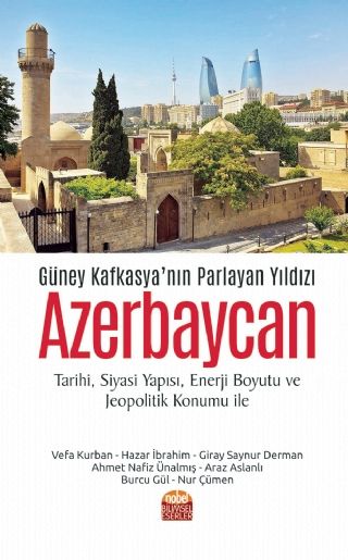 Güney Kafkasya’nın Parlayan Yıldızı Azerbaycan & Tarihi, Siyasi Yapısı, Enerji Boyutu ve Jeopolitik Konumu ile