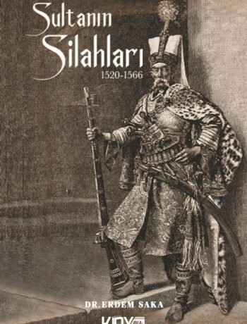 Sultanın Silahları (1520-1566) & Kanuni Sultan Süleyman Dönemi Osmanlı Silahları