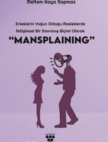 Erkeklerin Yoğun Olduğu Mesleklerde İletişimsel Bir Davranış Biçimi Olarak “Mansplaining”