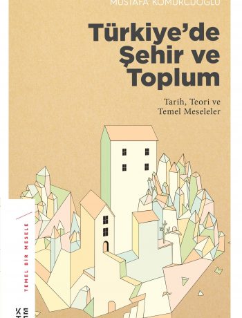 Türkiye’de Şehir ve Toplum & Tarih, Teori ve Temel Meseleler