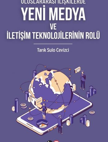 Uluslararası İlişkilerde Yeni Medya ve İletişim Teknolojilerinin Rolü