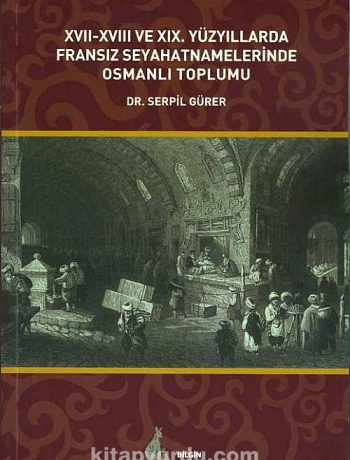 XVII-XVIII ve XIX. Yüzyıllarda Fransız Seyahatnamelerinde Osmanlı Toplumu