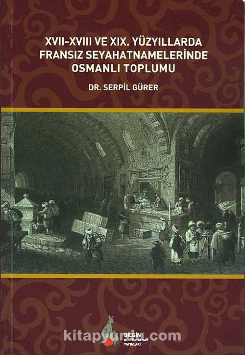 XVII-XVIII ve XIX. Yüzyıllarda Fransız Seyahatnamelerinde Osmanlı Toplumu