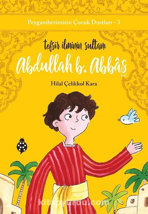 Abdullah B. Abbas Tefsir İlminin Sultanı / Peygamberimizin Çocuk Dostları 3