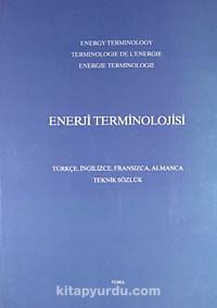 Enerji Terminolojisi (Türkçe-İngilizce-Fransızca-Almanca- Teknik Sözlük)