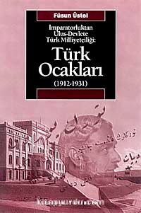 Türk Ocakları  (1912-1931) & İmparatorluktan Ulus-Devlete Türk Milliyetçiliği
