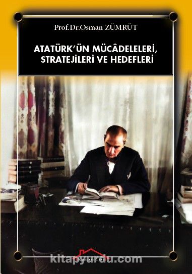 Atatürk’ün Mücadeleleri, Stratejileri ve Hedefleri