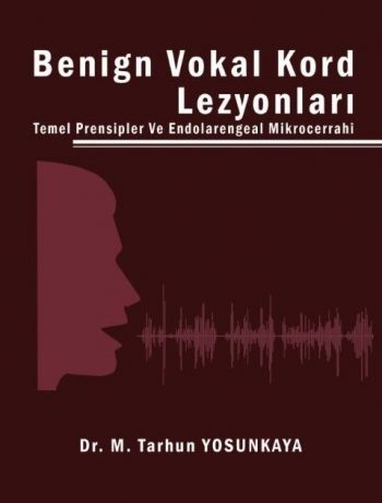 Benign Vokal Kord Lezyonları Temel Prensipler ve Endolarengeal Mikrocerrahi