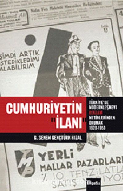 Cumhuriyetin İlanı & Türkiye'de Modernleşmeyi Reklam Metinlerinde Okumak (1926-1950)